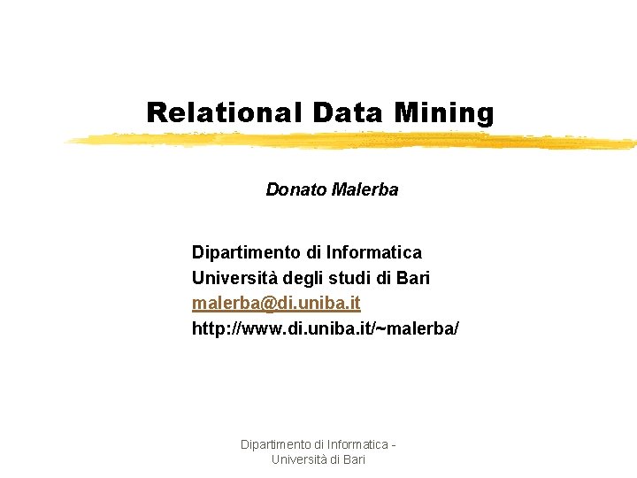 Relational Data Mining Donato Malerba Dipartimento di Informatica Università degli studi di Bari malerba@di.