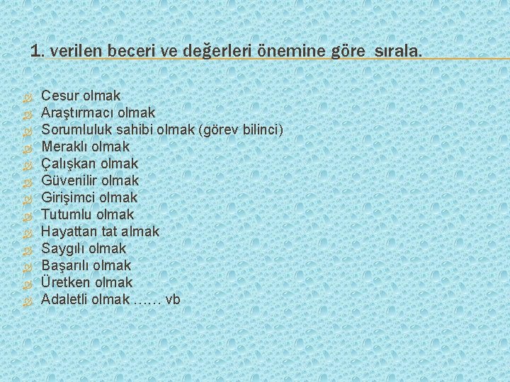 1. verilen beceri ve değerleri önemine göre sırala. Cesur olmak Araştırmacı olmak Sorumluluk sahibi