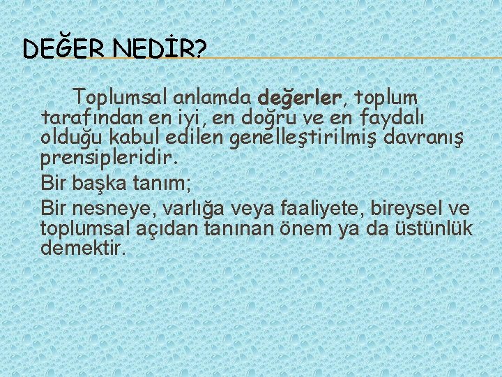 DEĞER NEDİR? Toplumsal anlamda değerler, toplum tarafından en iyi, en doğru ve en faydalı