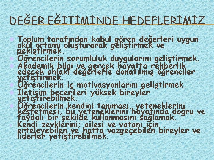 DEĞER EĞİTİMİNDE HEDEFLERİMİZ Toplum tarafından kabul gören değerleri uygun okul ortamı oluşturarak geliştirmek ve