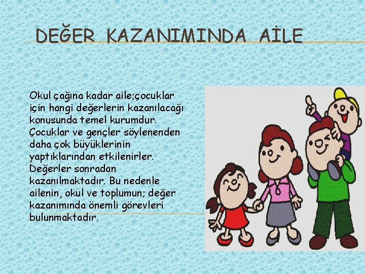 DEĞER KAZANIMINDA AİLE Okul çağına kadar aile; çocuklar için hangi değerlerin kazanılacağı konusunda temel