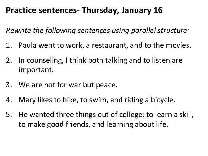 Practice sentences- Thursday, January 16 Rewrite the following sentences using parallel structure: 1. Paula