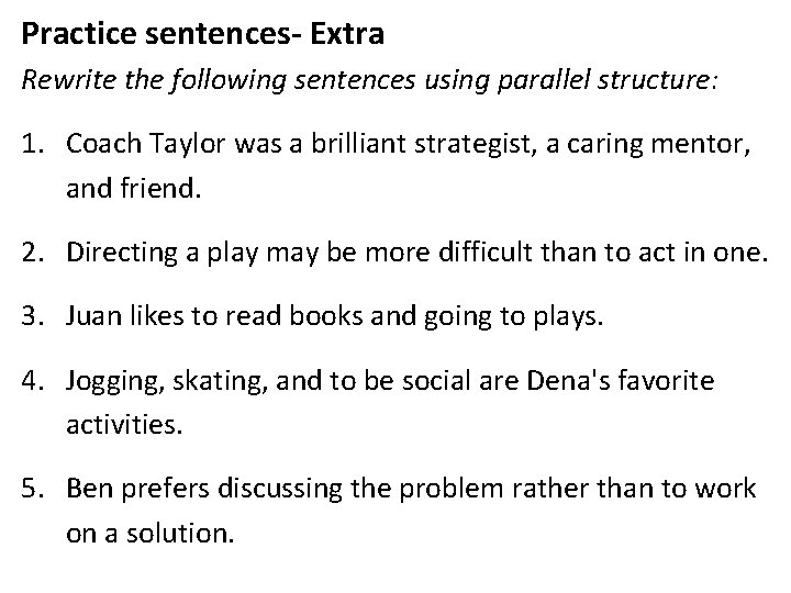 Practice sentences- Extra Rewrite the following sentences using parallel structure: 1. Coach Taylor was