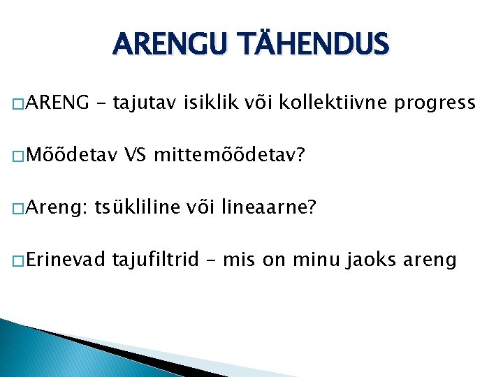 ARENGU TÄHENDUS � ARENG – tajutav isiklik või kollektiivne progress � Mõõdetav � Areng: