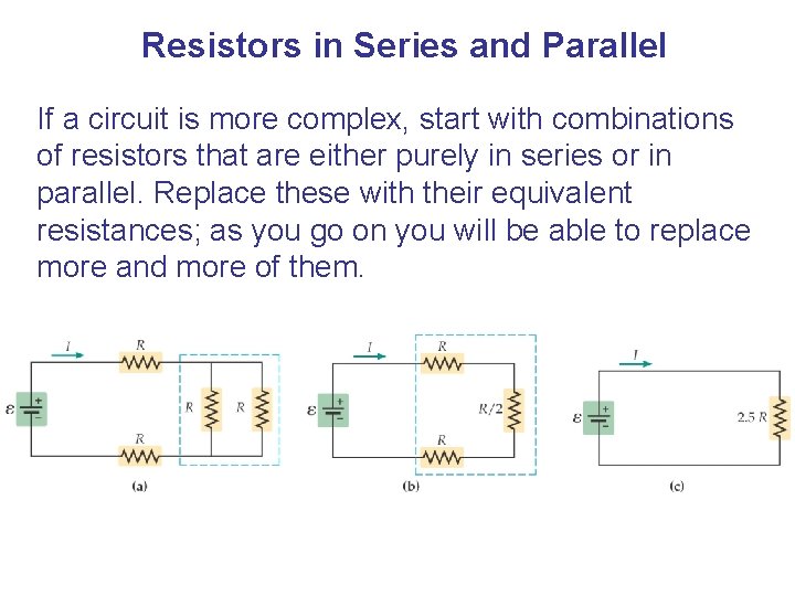 Resistors in Series and Parallel If a circuit is more complex, start with combinations