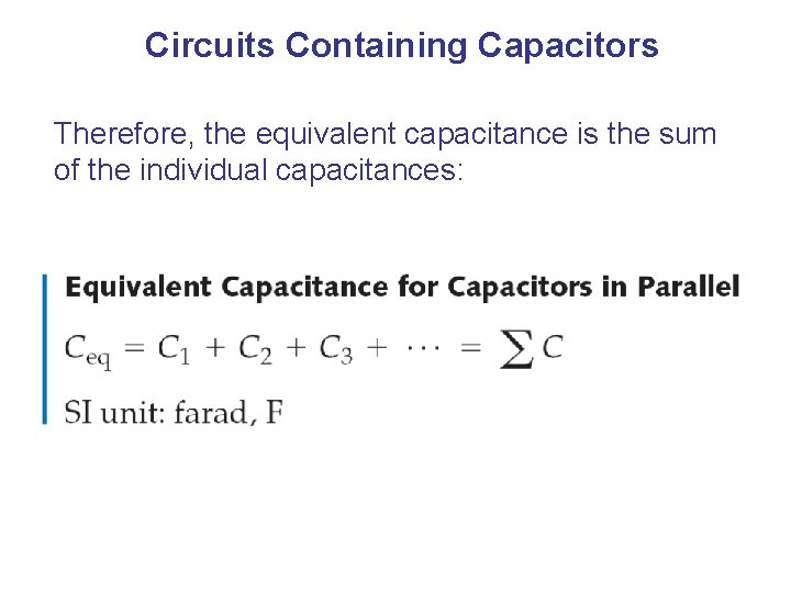 Circuits Containing Capacitors Therefore, the equivalent capacitance is the sum of the individual capacitances: