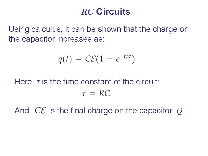 RC Circuits Using calculus, it can be shown that the charge on the capacitor