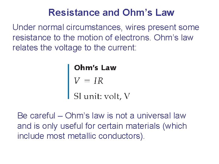 Resistance and Ohm’s Law Under normal circumstances, wires present some resistance to the motion