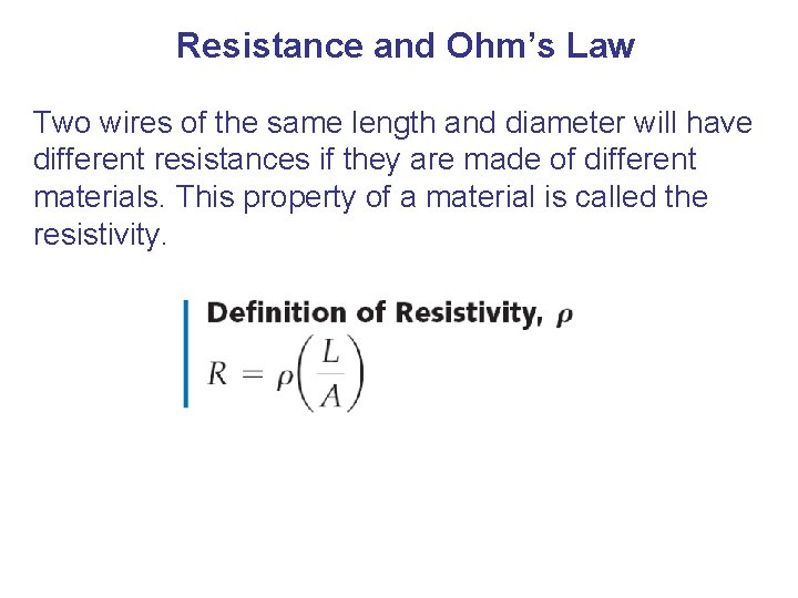 Resistance and Ohm’s Law Two wires of the same length and diameter will have