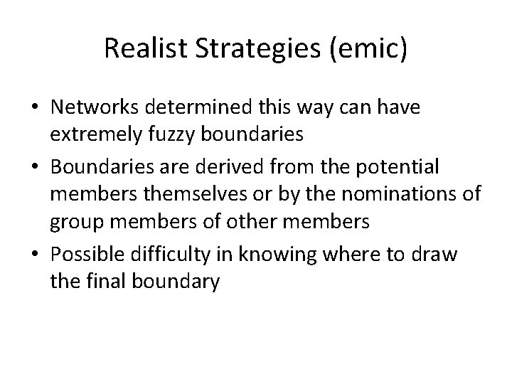 Realist Strategies (emic) • Networks determined this way can have extremely fuzzy boundaries •