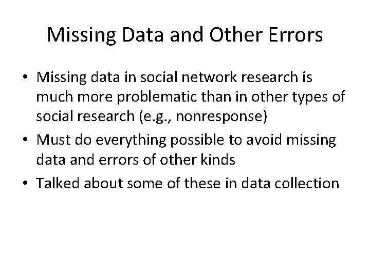 Missing Data and Other Errors • Missing data in social network research is much