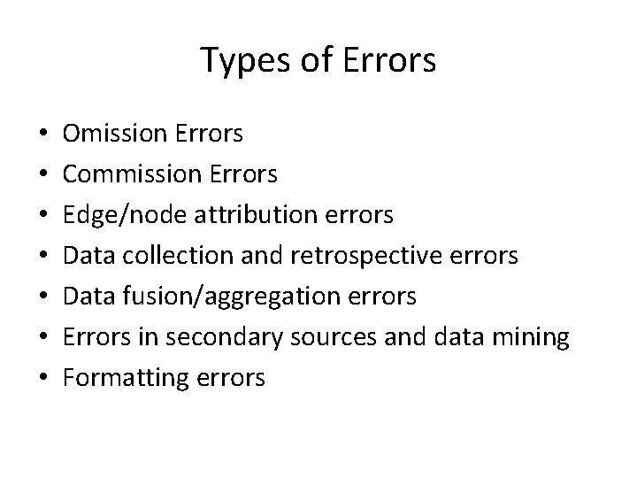 Types of Errors • • Omission Errors Commission Errors Edge/node attribution errors Data collection