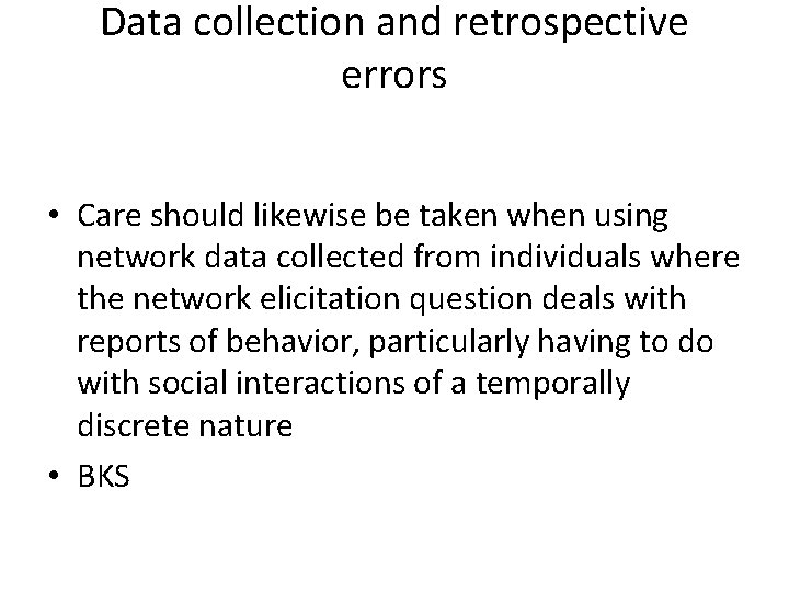 Data collection and retrospective errors • Care should likewise be taken when using network