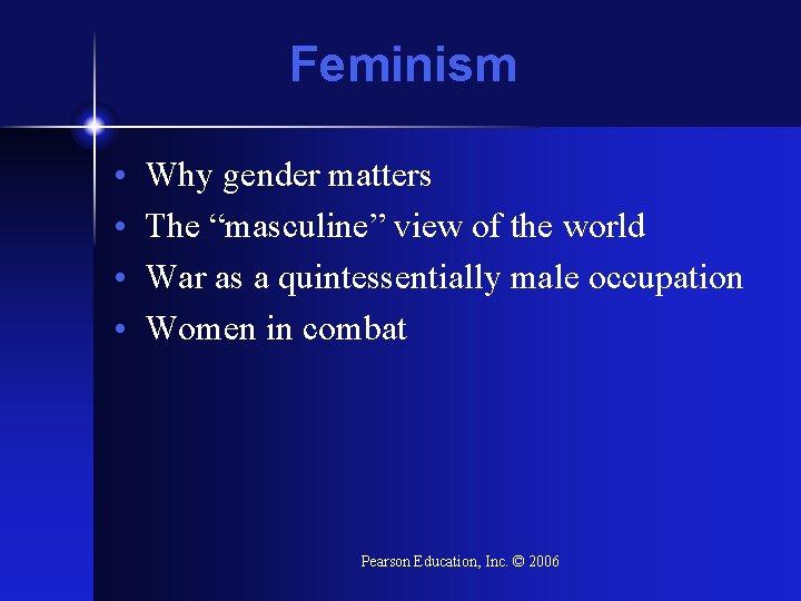 Feminism • • Why gender matters The “masculine” view of the world War as