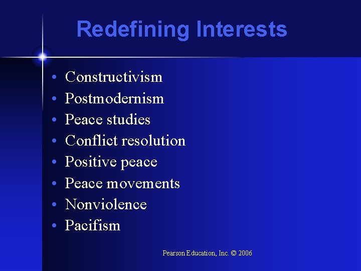 Redefining Interests • • Constructivism Postmodernism Peace studies Conflict resolution Positive peace Peace movements
