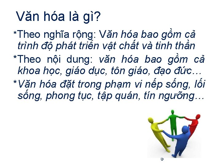 Văn hóa là gì? *Theo nghĩa rộng: Văn hóa bao gồm cả trình độ