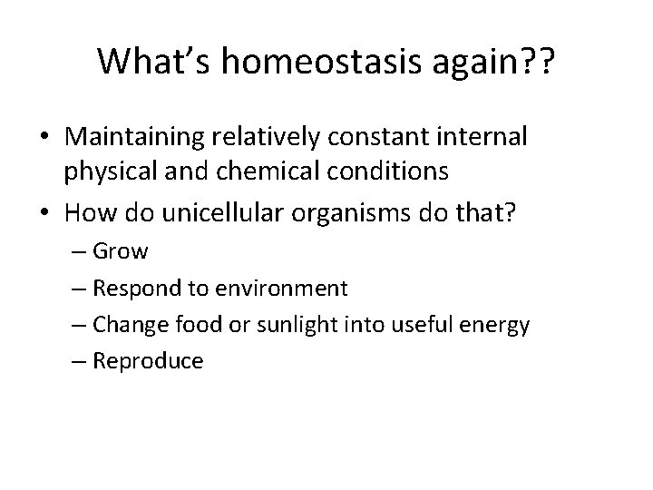 What’s homeostasis again? ? • Maintaining relatively constant internal physical and chemical conditions •