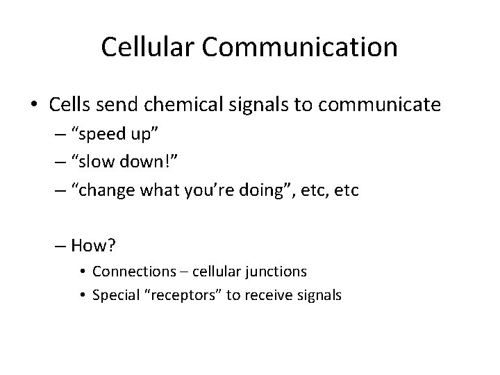 Cellular Communication • Cells send chemical signals to communicate – “speed up” – “slow