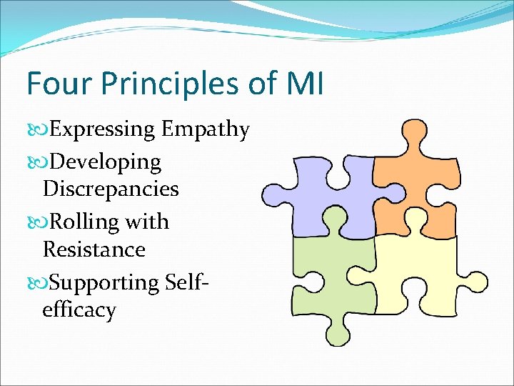 Four Principles of MI Expressing Empathy Developing Discrepancies Rolling with Resistance Supporting Selfefficacy 