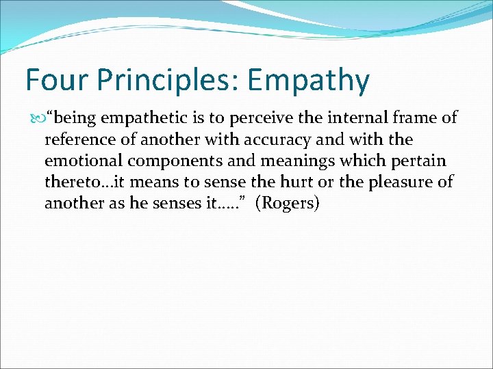 Four Principles: Empathy “being empathetic is to perceive the internal frame of reference of