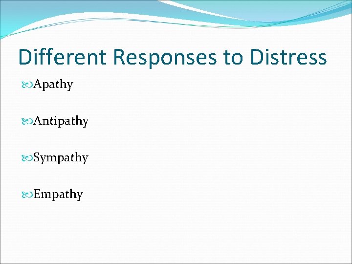 Different Responses to Distress Apathy Antipathy Sympathy Empathy 