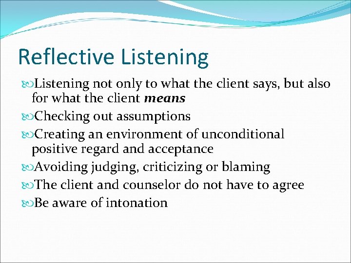 Reflective Listening not only to what the client says, but also for what the