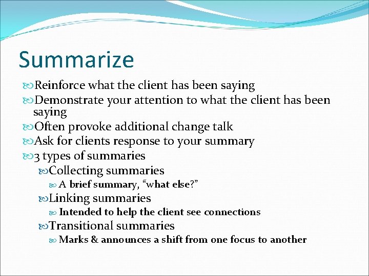 Summarize Reinforce what the client has been saying Demonstrate your attention to what the