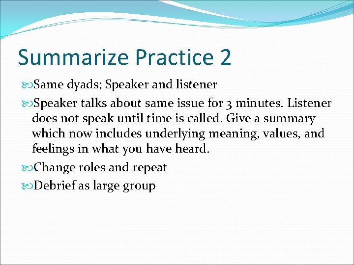 Summarize Practice 2 Same dyads; Speaker and listener Speaker talks about same issue for