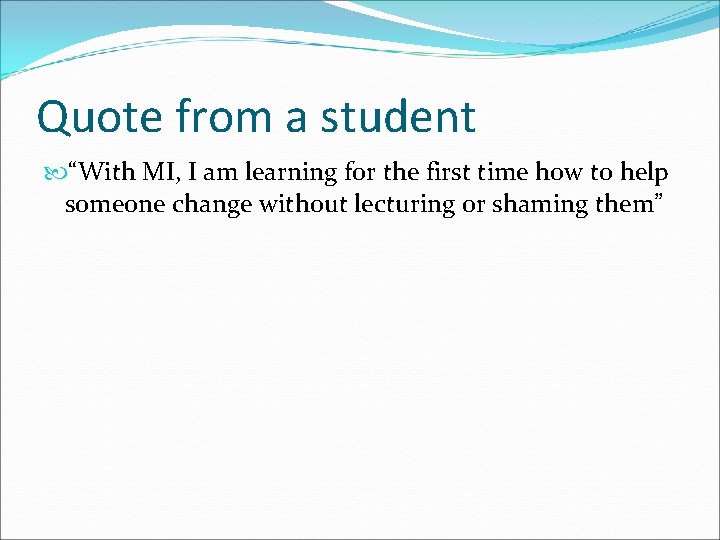 Quote from a student “With MI, I am learning for the first time how