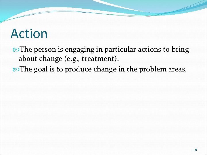 Action The person is engaging in particular actions to bring about change (e. g.