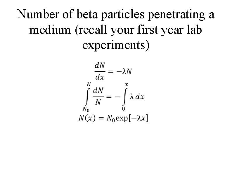 Number of beta particles penetrating a medium (recall your first year lab experiments) 