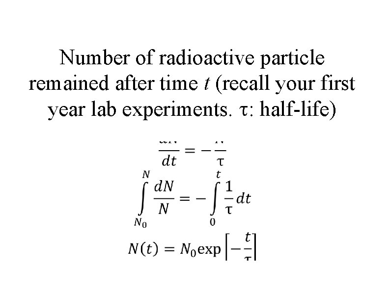 Number of radioactive particle remained after time t (recall your first year lab experiments.