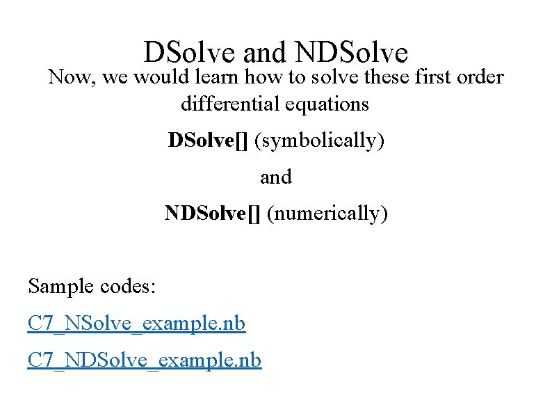 DSolve and NDSolve Now, we would learn how to solve these first order differential