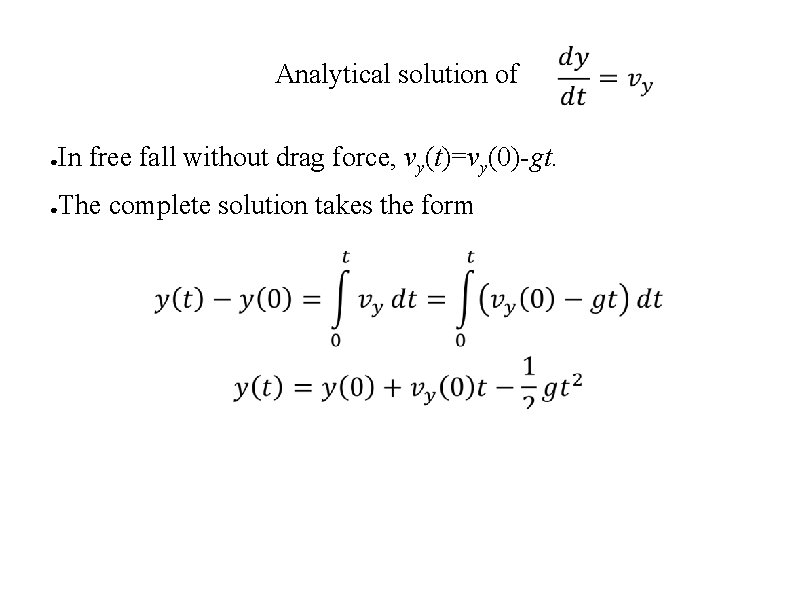 Analytical solution of In free fall without drag force, vy(t)=vy(0)-gt. ● The complete solution