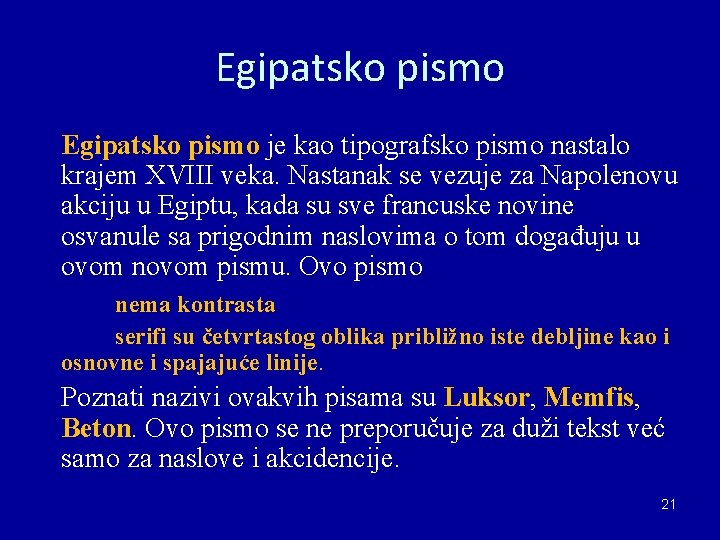 Egipatsko pismo je kao tipografsko pismo nastalo krajem XVIII veka. Nastanak se vezuje za