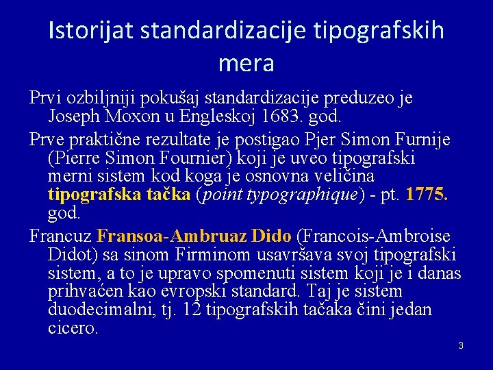 Istorijat standardizacije tipografskih mera Prvi ozbiljniji pokušaj standardizacije preduzeo je Joseph Moxon u Engleskoj