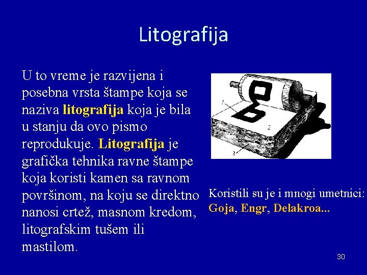 Litografija U to vreme je razvijena i posebna vrsta štampe koja se naziva litografija