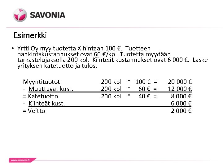 Esimerkki • Yrtti Oy myy tuotetta X hintaan 100 €. Tuotteen hankintakustannukset ovat 60