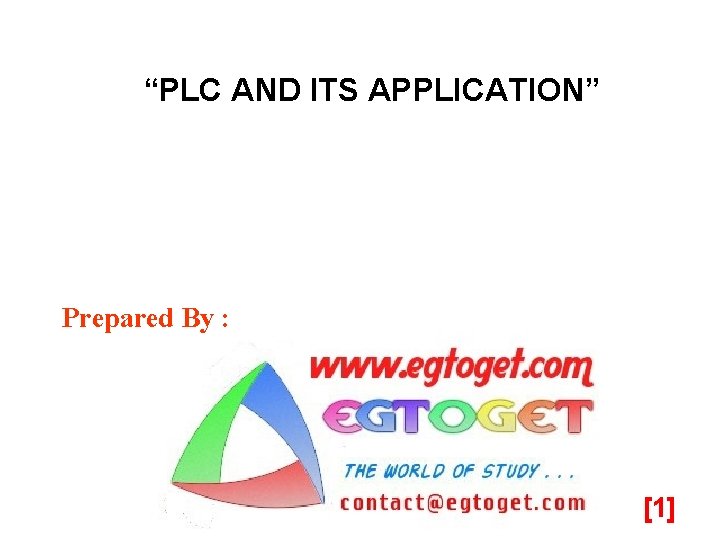 “PLC AND ITS APPLICATION” Prepared By : [1] 