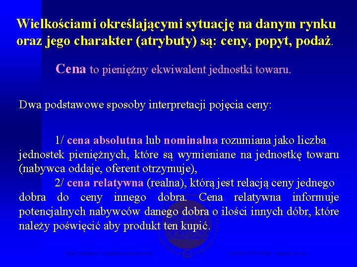 Wielkościami określającymi sytuację na danym rynku oraz jego charakter (atrybuty) są: ceny, popyt, podaż.