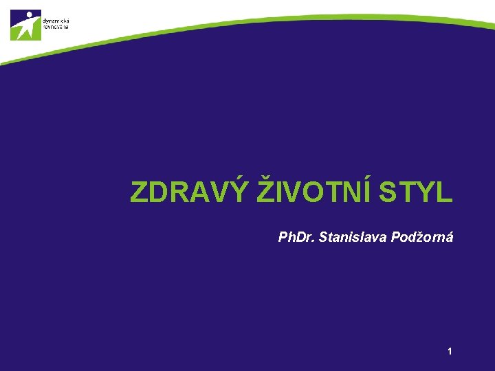 ZDRAVÝ ŽIVOTNÍ STYL Ph. Dr. Stanislava Podžorná 1 