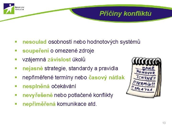 Příčiny konfliktů § nesoulad osobností nebo hodnotových systémů § soupeření o omezené zdroje §