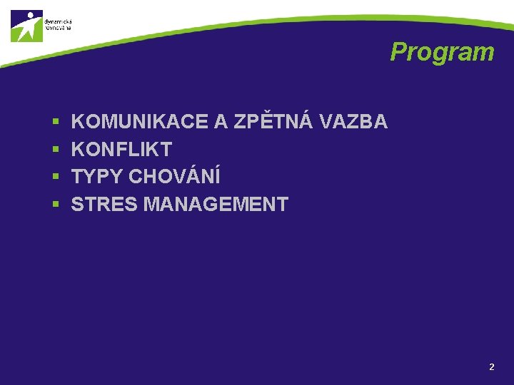 Program § § KOMUNIKACE A ZPĚTNÁ VAZBA KONFLIKT TYPY CHOVÁNÍ STRES MANAGEMENT 2 