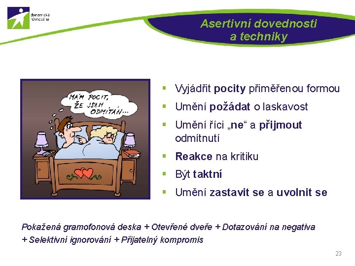 Asertivní dovednosti a techniky § Vyjádřit pocity přiměřenou formou § Umění požádat o laskavost