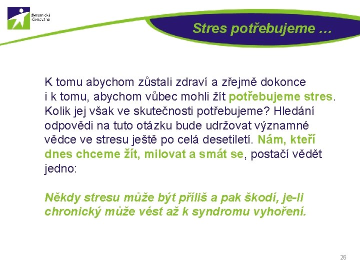 Stres potřebujeme … K tomu abychom zůstali zdraví a zřejmě dokonce i k tomu,