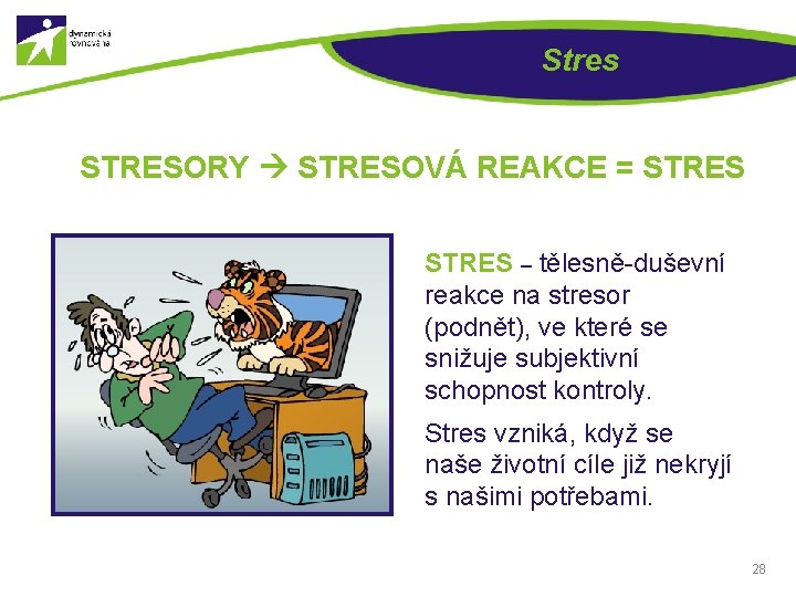 Stres STRESORY STRESOVÁ REAKCE = STRES – tělesně-duševní reakce na stresor (podnět), ve které