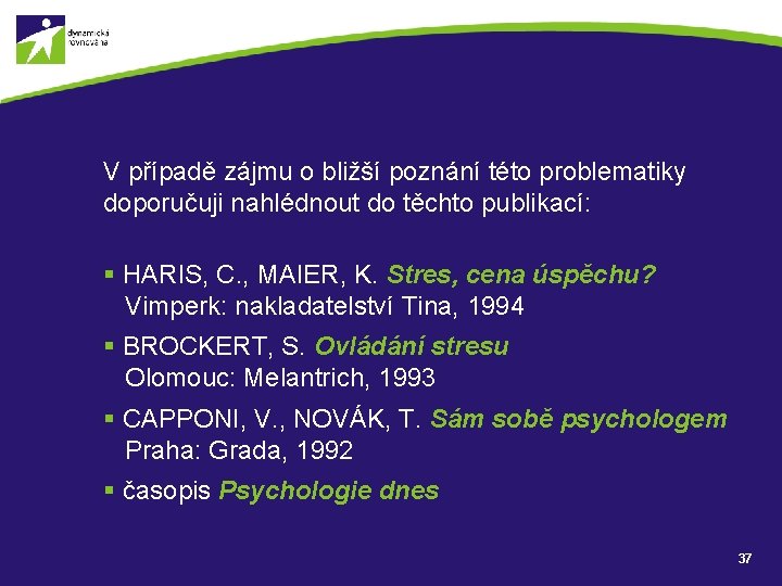 V případě zájmu o bližší poznání této problematiky doporučuji nahlédnout do těchto publikací: §