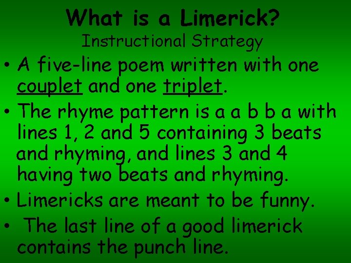 What is a Limerick? Instructional Strategy • A five-line poem written with one couplet