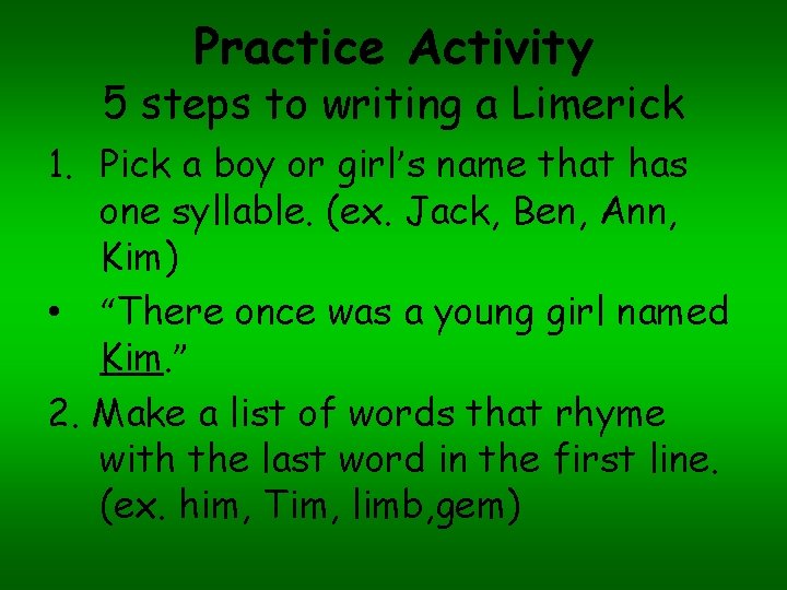 Practice Activity 5 steps to writing a Limerick 1. Pick a boy or girl’s