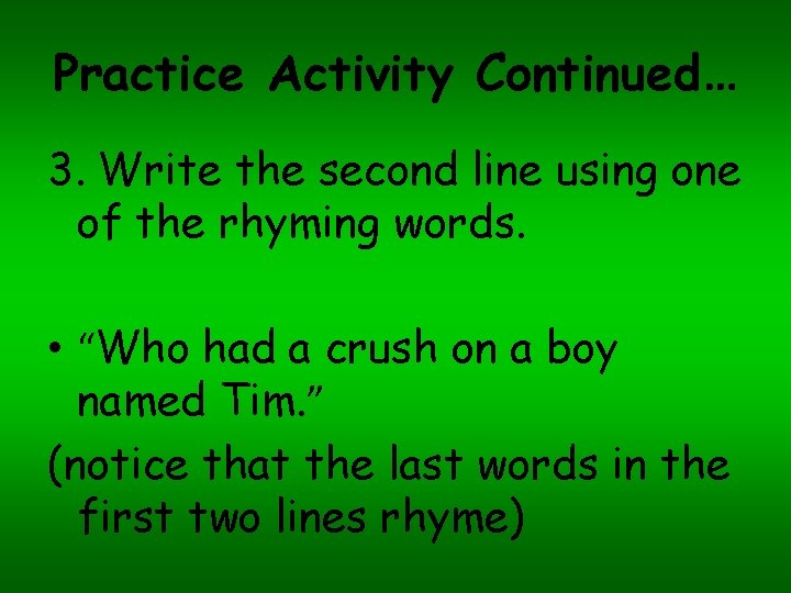 Practice Activity Continued… 3. Write the second line using one of the rhyming words.